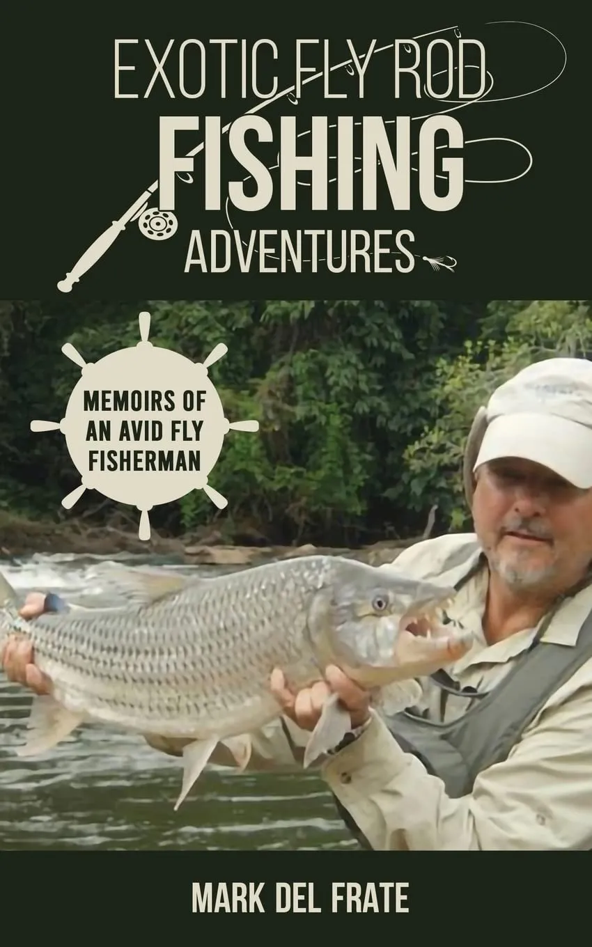 Exotic Fly Rod Fishing Adventures: Memoirs of an Avid Fly Fisherman Paperback  December 14, 2022